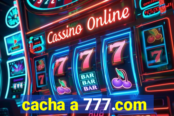 cacha a 777.com